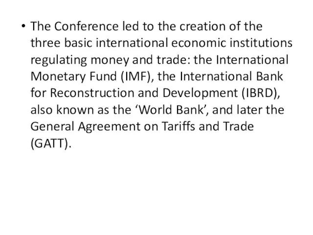 The Conference led to the creation of the three basic international economic