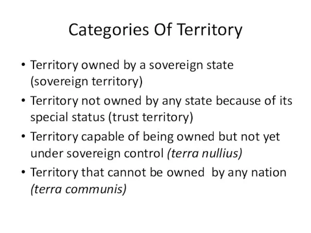 Categories Of Territory Territory owned by a sovereign state (sovereign territory) Territory