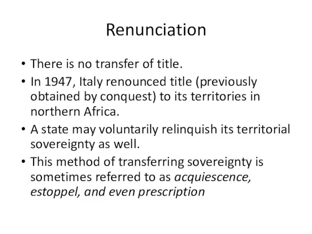 Renunciation There is no transfer of title. In 1947, Italy renounced title