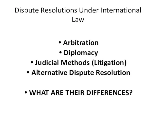 Dispute Resolutions Under International Law Arbitration Diplomacy Judicial Methods (Litigation) Alternative Dispute