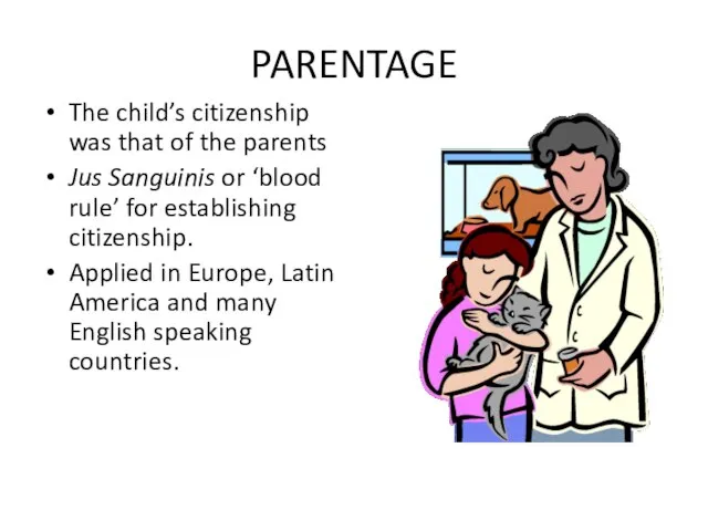 PARENTAGE The child’s citizenship was that of the parents Jus Sanguinis or