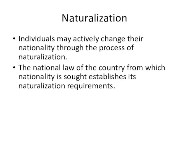 Naturalization Individuals may actively change their nationality through the process of naturalization.