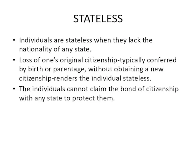 STATELESS Individuals are stateless when they lack the nationality of any state.