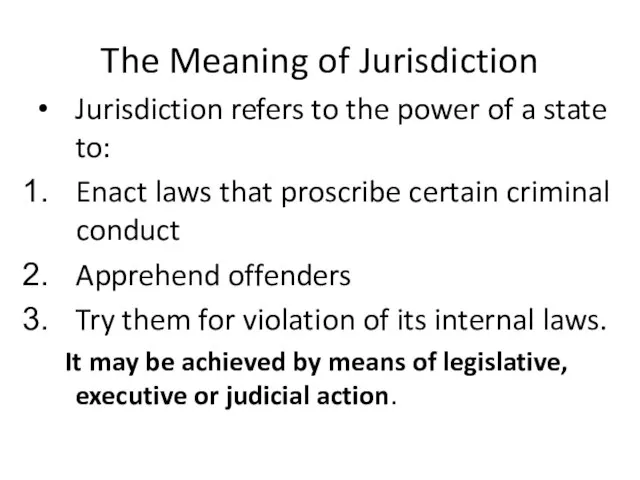 The Meaning of Jurisdiction Jurisdiction refers to the power of a state