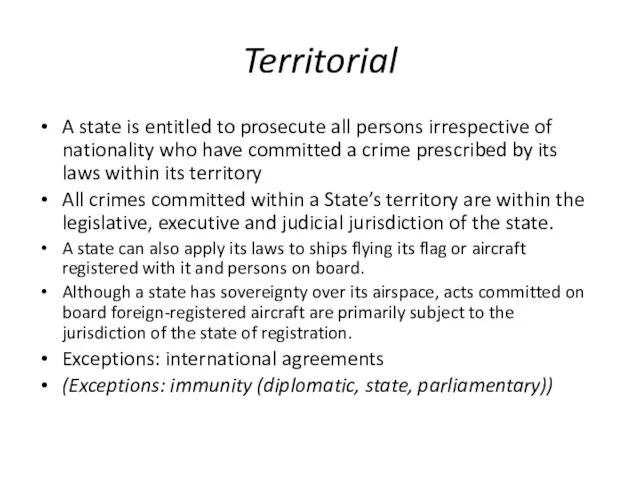 Territorial A state is entitled to prosecute all persons irrespective of nationality