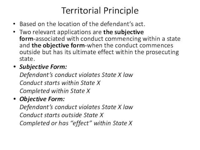 Territorial Principle Based on the location of the defendant’s act. Two relevant