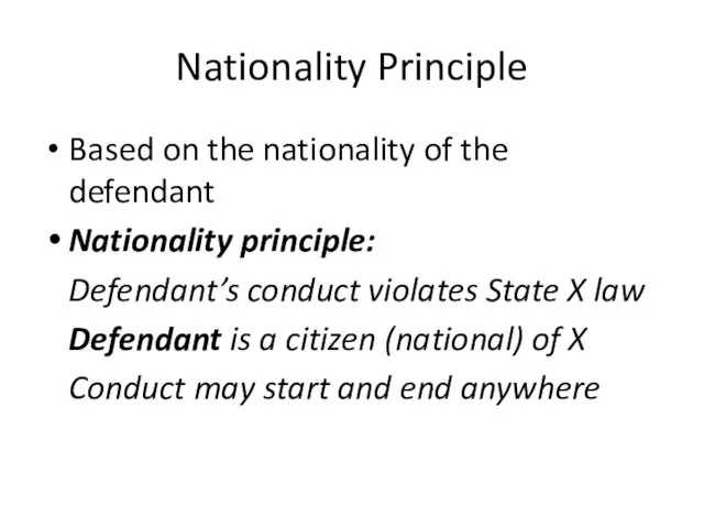 Nationality Principle Based on the nationality of the defendant Nationality principle: Defendant’s