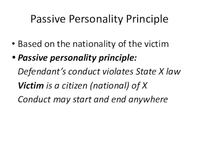 Passive Personality Principle Based on the nationality of the victim Passive personality