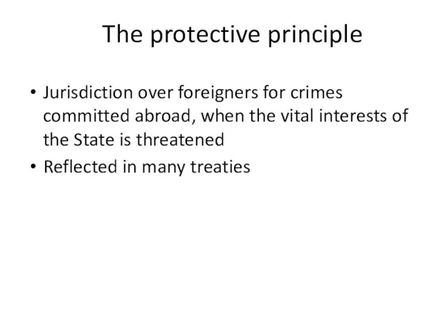 The protective principle Jurisdiction over foreigners for crimes committed abroad, when the