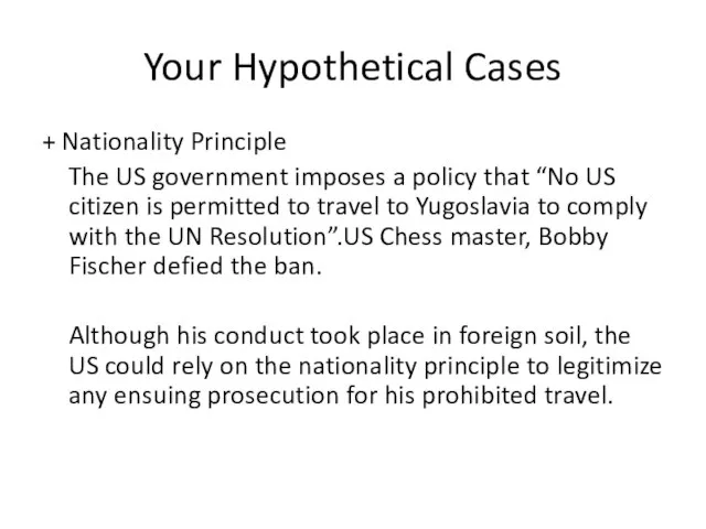 Your Hypothetical Cases + Nationality Principle The US government imposes a policy