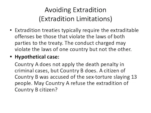 Avoiding Extradition (Extradition Limitations) Extradition treaties typically require the extraditable offenses be