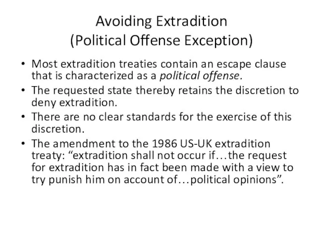 Avoiding Extradition (Political Offense Exception) Most extradition treaties contain an escape clause