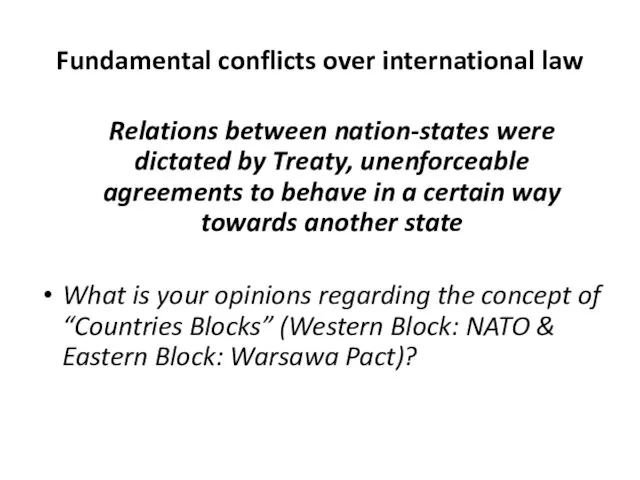Fundamental conflicts over international law Relations between nation-states were dictated by Treaty,