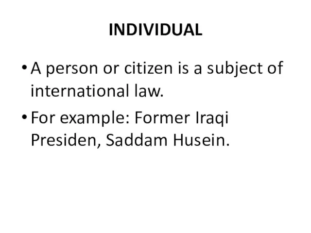 INDIVIDUAL A person or citizen is a subject of international law. For