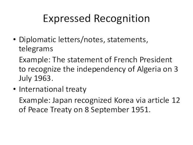 Expressed Recognition Diplomatic letters/notes, statements, telegrams Example: The statement of French President