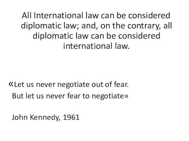All International law can be considered diplomatic law; and, on the contrary,