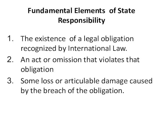 Fundamental Elements of State Responsibility The existence of a legal obligation recognized
