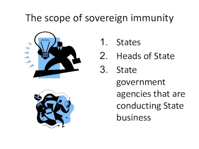 The scope of sovereign immunity States Heads of State State government agencies
