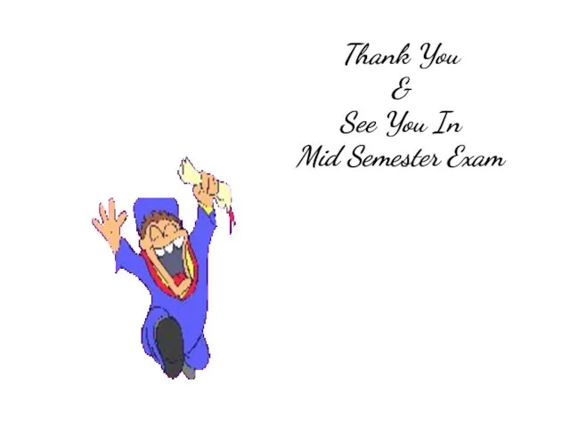 Thank You & See You In Mid Semester Exam