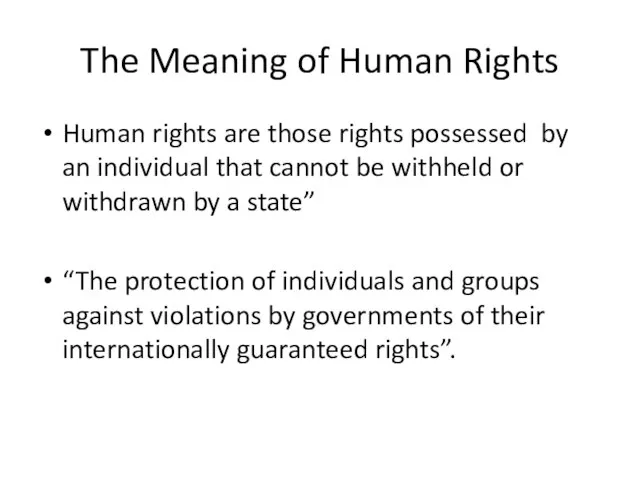 The Meaning of Human Rights Human rights are those rights possessed by