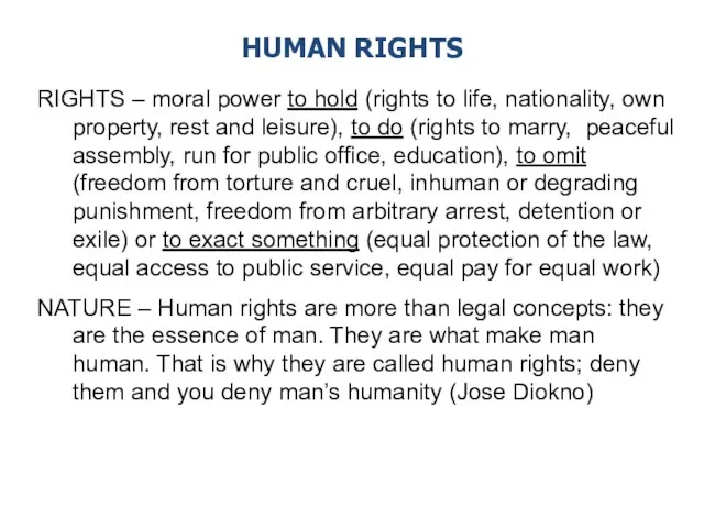 RIGHTS – moral power to hold (rights to life, nationality, own property,