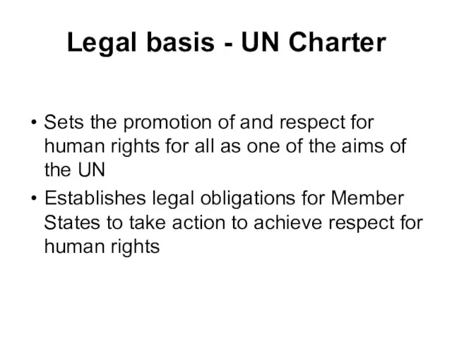 Legal basis - UN Charter Sets the promotion of and respect for