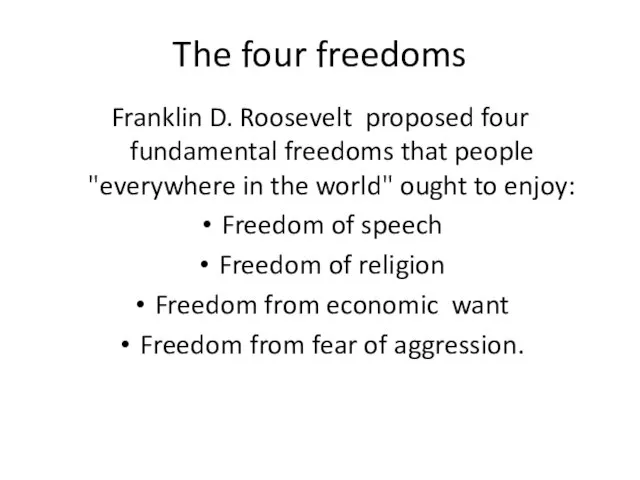 The four freedoms Franklin D. Roosevelt proposed four fundamental freedoms that people