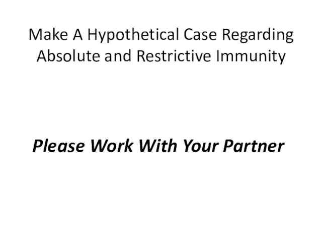 Make A Hypothetical Case Regarding Absolute and Restrictive Immunity Please Work With Your Partner