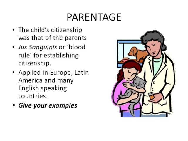 PARENTAGE The child’s citizenship was that of the parents Jus Sanguinis or