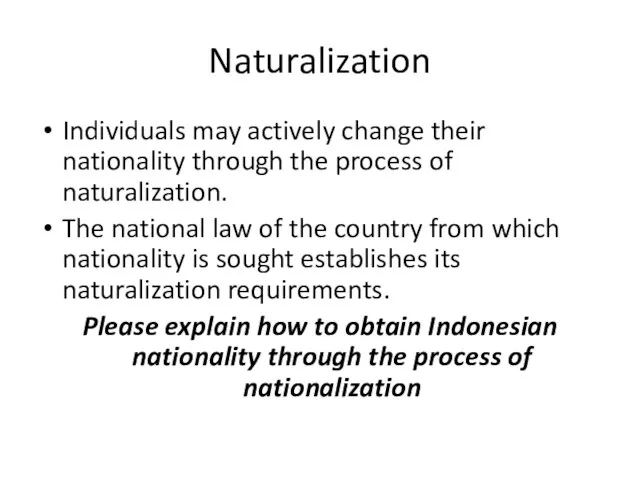 Naturalization Individuals may actively change their nationality through the process of naturalization.