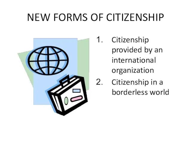 NEW FORMS OF CITIZENSHIP Citizenship provided by an international organization Citizenship in a borderless world
