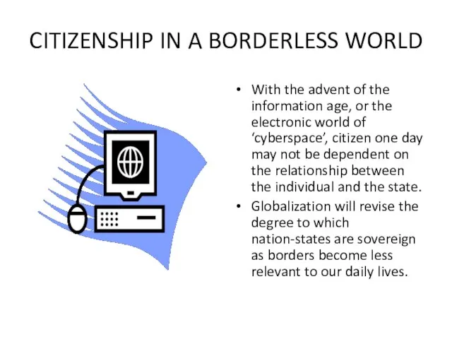 CITIZENSHIP IN A BORDERLESS WORLD With the advent of the information age,