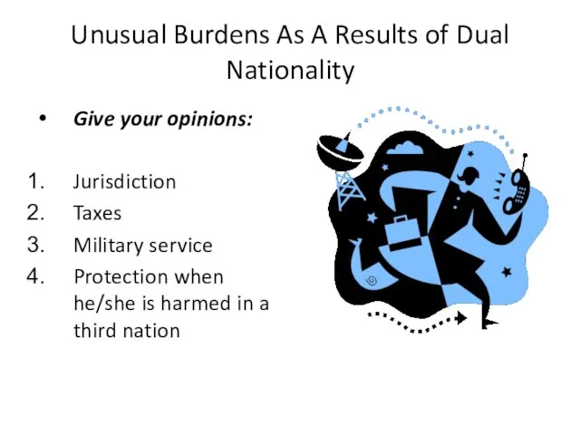 Unusual Burdens As A Results of Dual Nationality Give your opinions: Jurisdiction