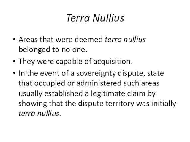 Terra Nullius Areas that were deemed terra nullius belonged to no one.