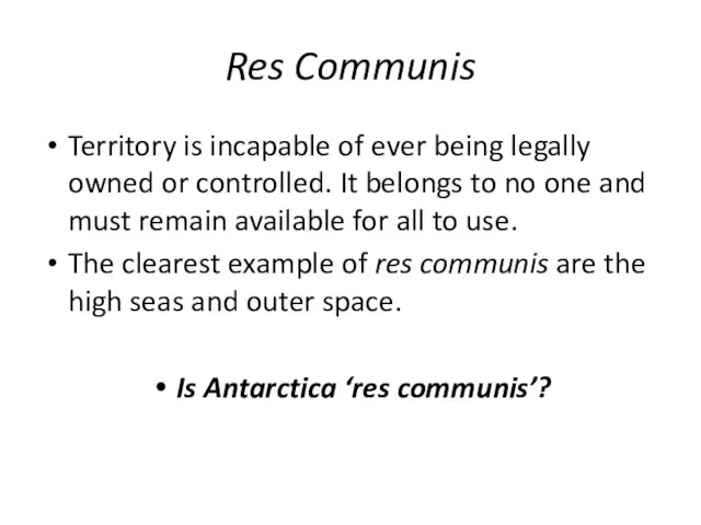 Res Communis Territory is incapable of ever being legally owned or controlled.