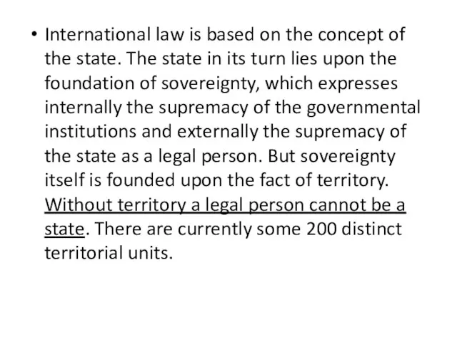 International law is based on the concept of the state. The state