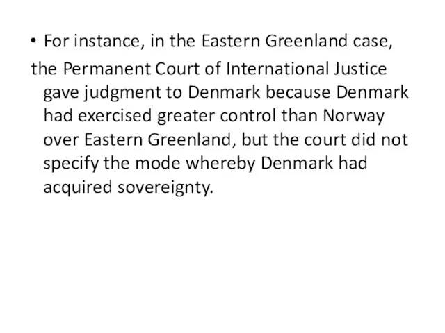 For instance, in the Eastern Greenland case, the Permanent Court of International