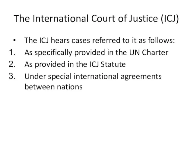 The International Court of Justice (ICJ) The ICJ hears cases referred to