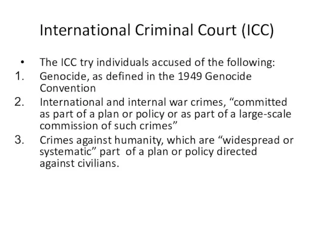 International Criminal Court (ICC) The ICC try individuals accused of the following: