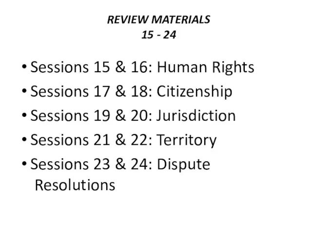REVIEW MATERIALS 15 - 24 Sessions 15 & 16: Human Rights Sessions