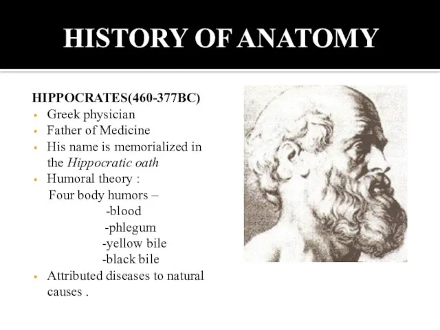 HISTORY OF ANATOMY HIPPOCRATES(460-377BC) Greek physician Father of Medicine His name is