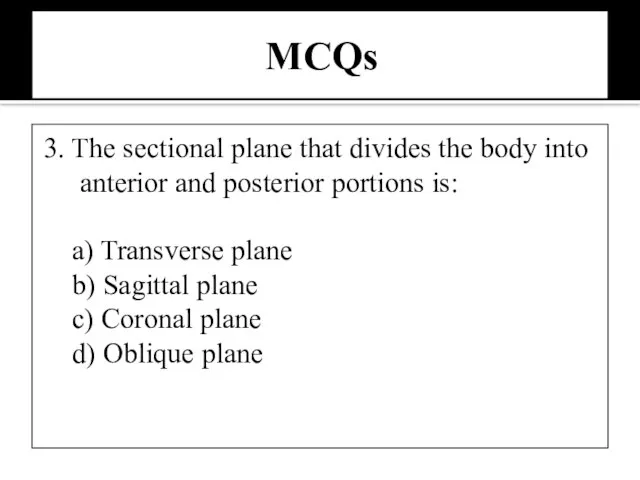 MCQs 3. The sectional plane that divides the body into anterior and