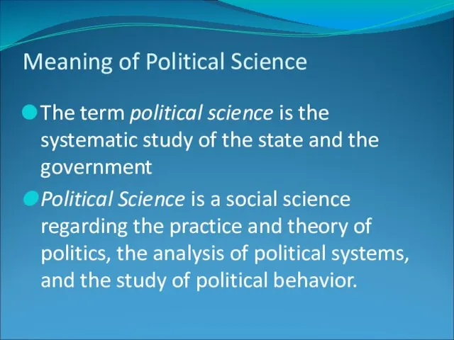 Meaning of Political Science The term political science is the systematic study