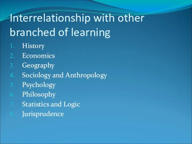 Interrelationship with other branched of learning History Economics Geography Sociology and Anthropology