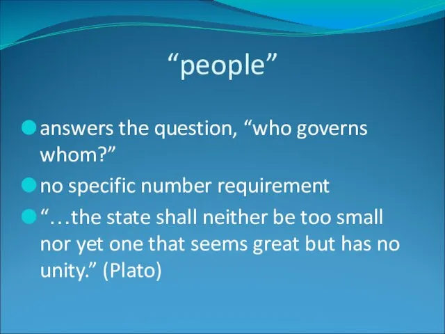 “people” answers the question, “who governs whom?” no specific number requirement “…the