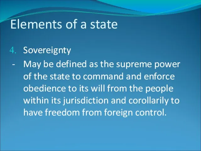 Elements of a state Sovereignty - May be defined as the supreme