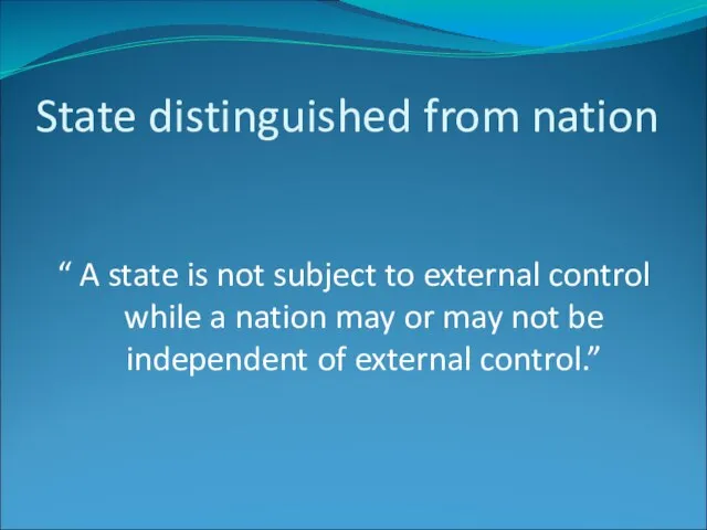 State distinguished from nation “ A state is not subject to external