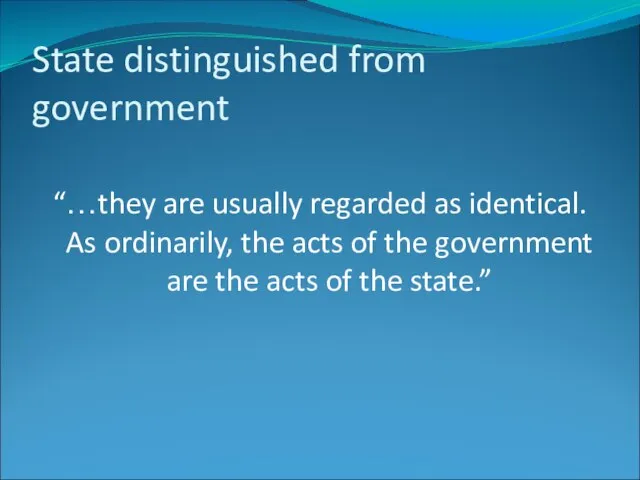 State distinguished from government “…they are usually regarded as identical. As ordinarily,