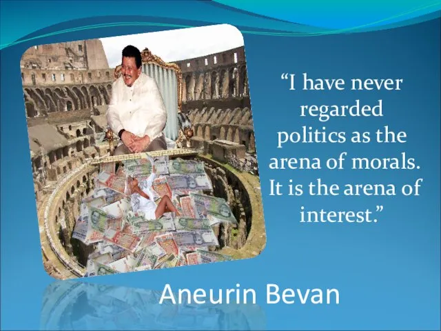 “I have never regarded politics as the arena of morals. It is