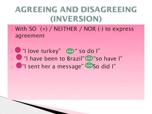 With SO (+) / NEITHER / NOR (-) to express agreement “I